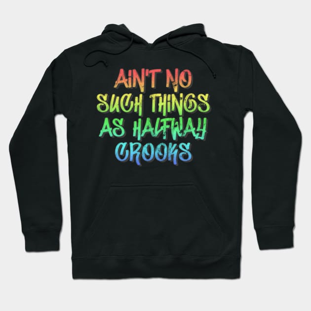 Aint No Such Thing As Halfway Crooks / Hip Hop Typography Design Hoodie by DankFutura